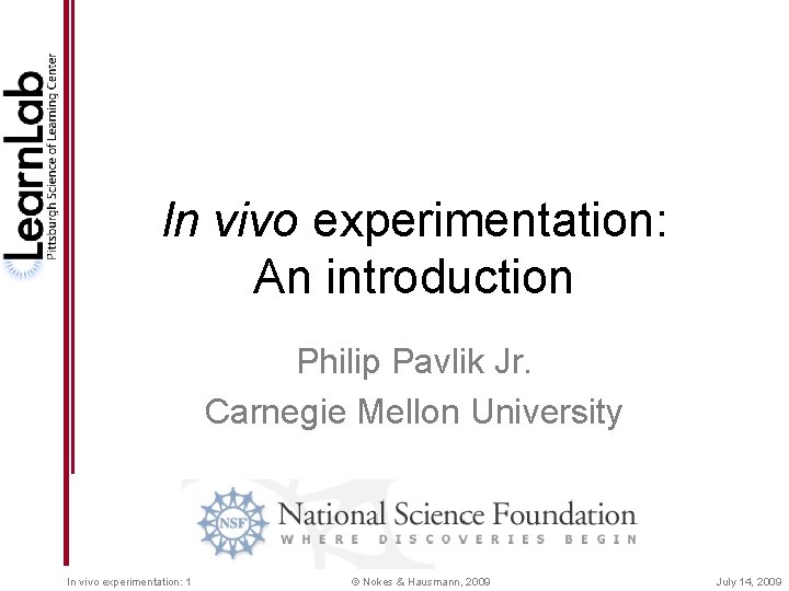 In vivo experimentation: An introduction Philip Pavlik Jr. Carnegie Mellon University In vivo experimentation:
