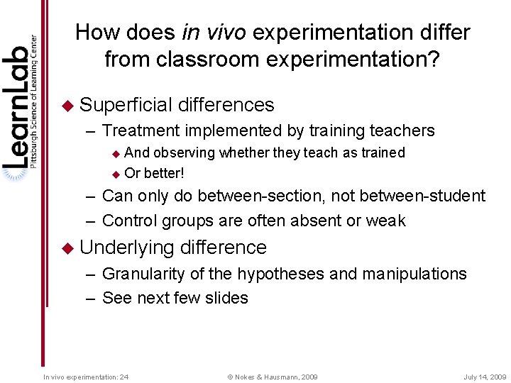 How does in vivo experimentation differ from classroom experimentation? u Superficial differences – Treatment
