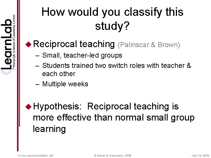 How would you classify this study? u Reciprocal teaching (Palinscar & Brown) – Small,