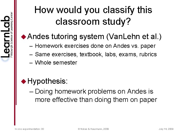 How would you classify this classroom study? u Andes tutoring system (Van. Lehn et