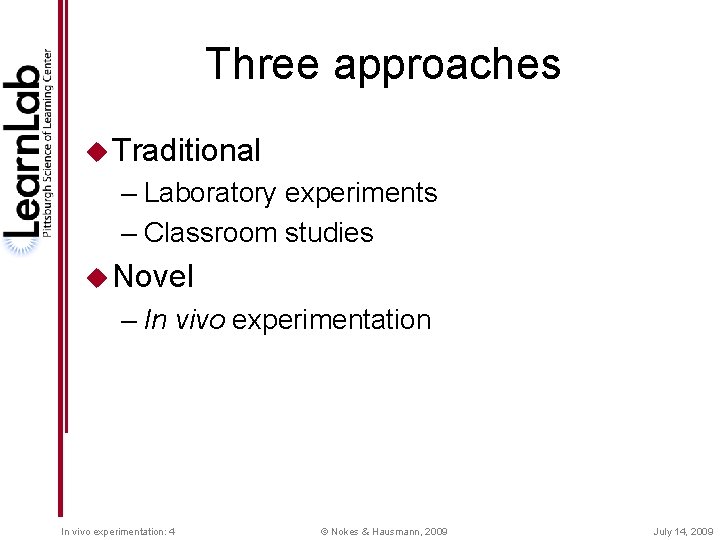 Three approaches u Traditional – Laboratory experiments – Classroom studies u Novel – In