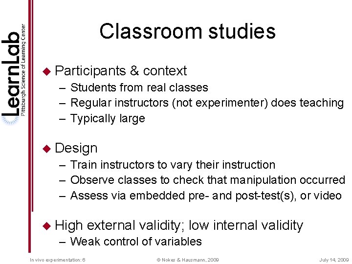 Classroom studies u Participants & context – Students from real classes – Regular instructors