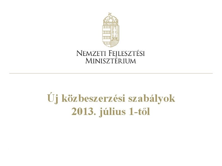 Új közbeszerzési szabályok 2013. július 1 -től 