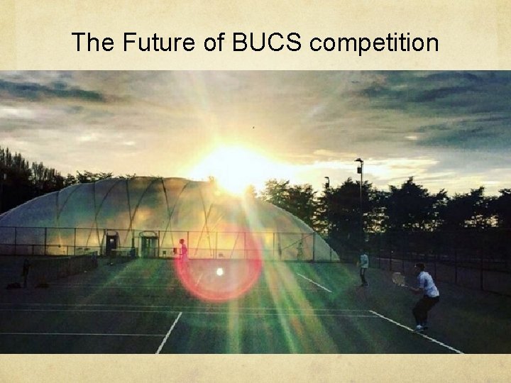 The Future of BUCS competition 