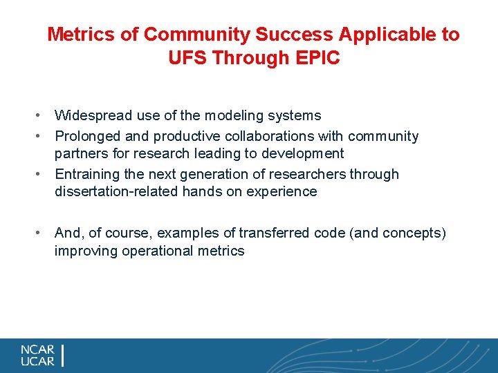 Metrics of Community Success Applicable to UFS Through EPIC • Widespread use of the