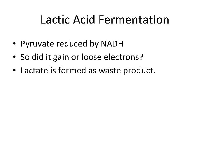 Lactic Acid Fermentation • Pyruvate reduced by NADH • So did it gain or