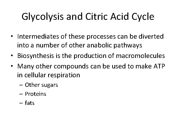 Glycolysis and Citric Acid Cycle • Intermediates of these processes can be diverted into