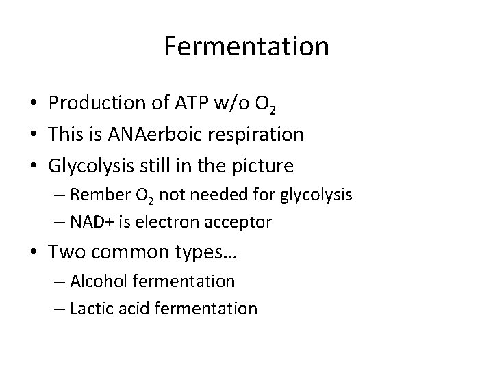 Fermentation • Production of ATP w/o O 2 • This is ANAerboic respiration •