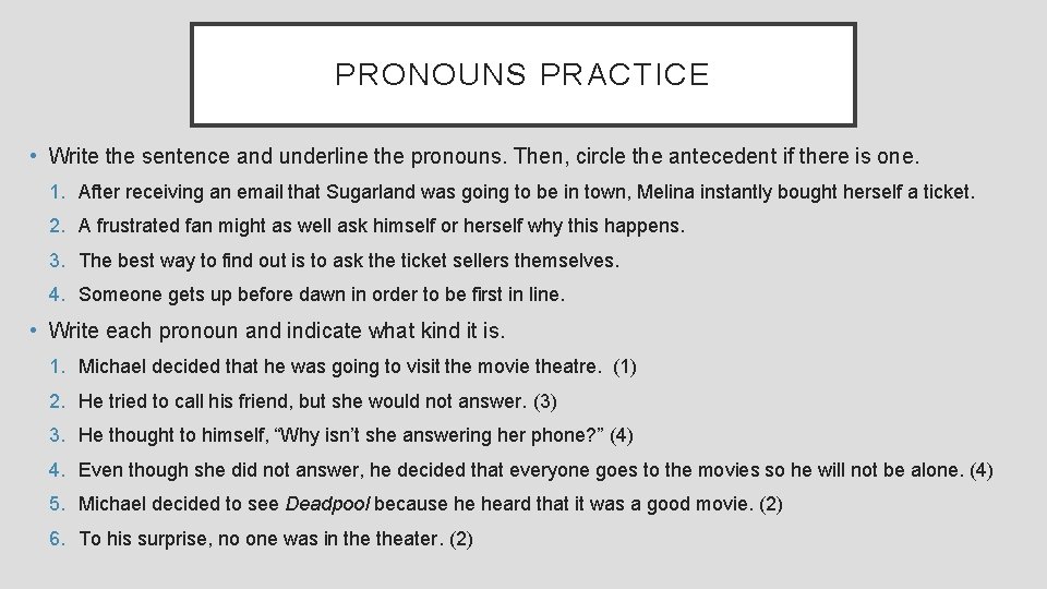 PRONOUNS PRACTICE • Write the sentence and underline the pronouns. Then, circle the antecedent