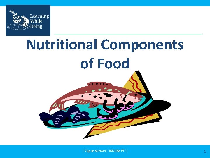 Nutritional Components of Food | Vigyan Ashram | INDUSA PTI | 1 
