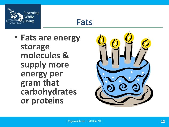 Fats • Fats are energy storage molecules & supply more energy per gram that