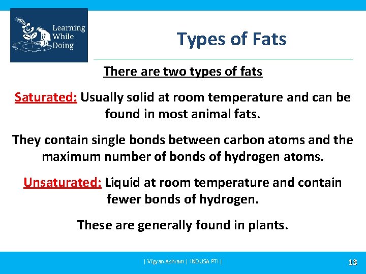 Types of Fats There are two types of fats Saturated: Usually solid at room
