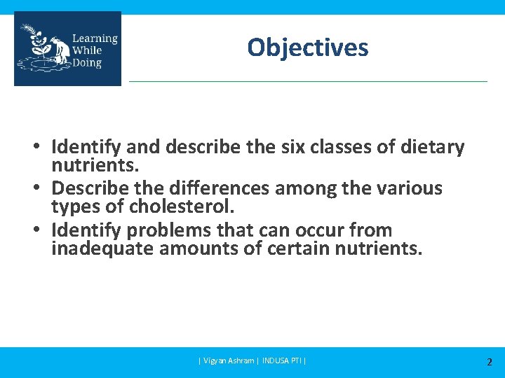 Objectives • Identify and describe the six classes of dietary nutrients. • Describe the