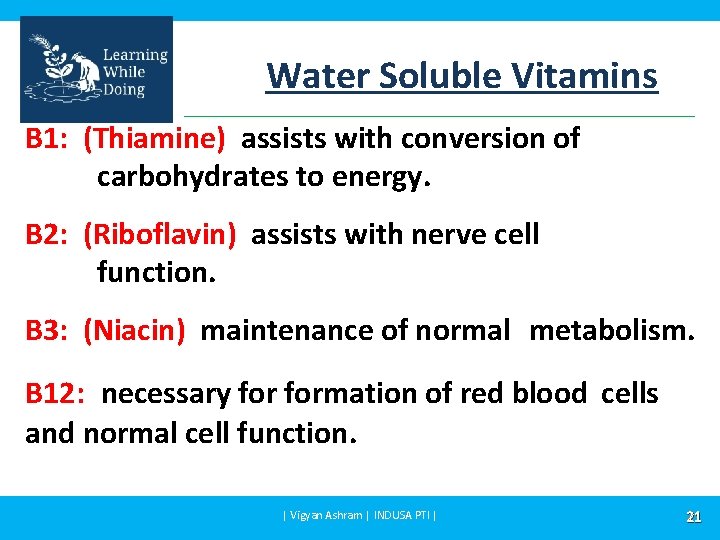 Water Soluble Vitamins B 1: (Thiamine) assists with conversion of carbohydrates to energy. B