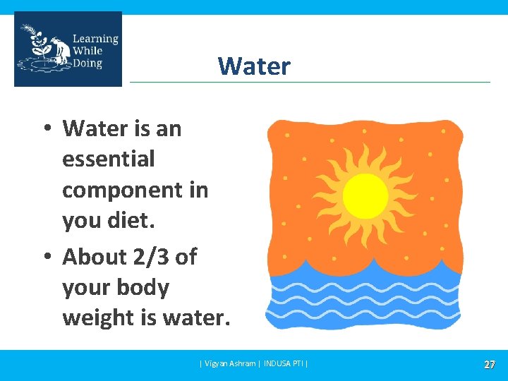 Water • Water is an essential component in you diet. • About 2/3 of