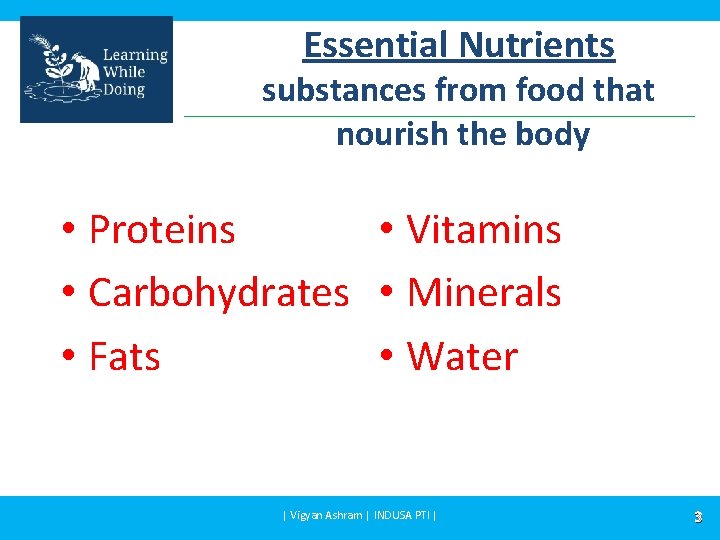 Essential Nutrients substances from food that nourish the body • Proteins • Vitamins •