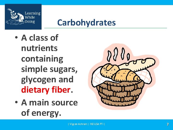 Carbohydrates • A class of nutrients containing simple sugars, glycogen and dietary fiber. •