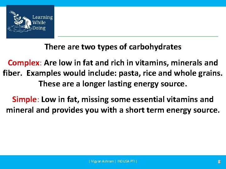 There are two types of carbohydrates Complex: Are low in fat and rich in