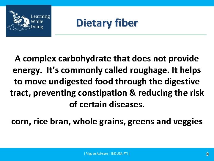 Dietary fiber A complex carbohydrate that does not provide energy. It’s commonly called roughage.