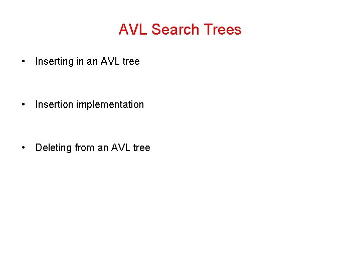 AVL Search Trees • Inserting in an AVL tree • Insertion implementation • Deleting