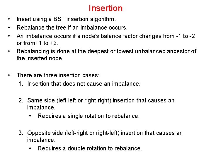 Insertion • • • Insert using a BST insertion algorithm. Rebalance the tree if