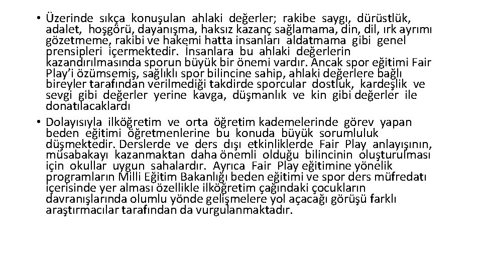  • Üzerinde sıkça konuşulan ahlaki değerler; rakibe saygı, dürüstlük, adalet, hoşgörü, dayanışma, haksız