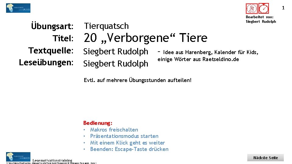 1 Titel: Quelle: Übungsart: Titel: Textquelle: Leseübungen: Bearbeitet von: Siegbert Rudolph Tierquatsch 20 „Verborgene“