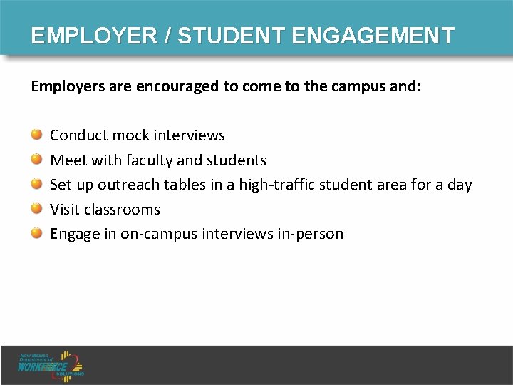 EMPLOYER / STUDENT ENGAGEMENT Employers are encouraged to come to the campus and: Conduct EMPLOYER / STUDENT ENGAGEMENT Employers are encouraged to come to the campus and: Conduct
