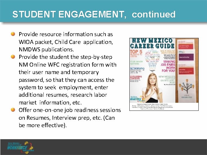STUDENT ENGAGEMENT, continued Provide resource information such as WIOA packet, Child Care application, NMDWS STUDENT ENGAGEMENT, continued Provide resource information such as WIOA packet, Child Care application, NMDWS