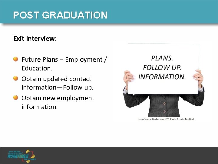 POST GRADUATION Exit Interview: Future Plans – Employment / Education. Obtain updated contact information—Follow POST GRADUATION Exit Interview: Future Plans – Employment / Education. Obtain updated contact information—Follow