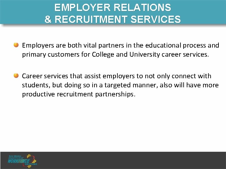 EMPLOYER RELATIONS & RECRUITMENT SERVICES Employers are both vital partners in the educational process EMPLOYER RELATIONS & RECRUITMENT SERVICES Employers are both vital partners in the educational process