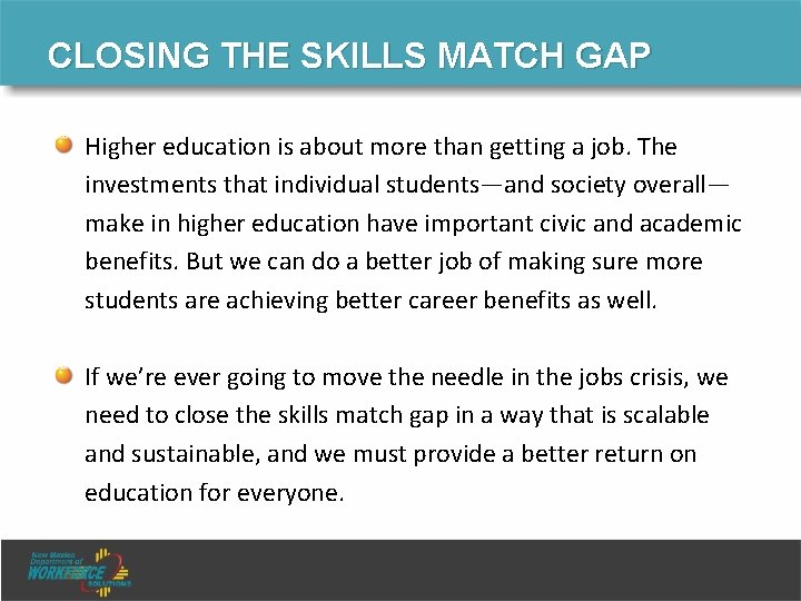 CLOSING THE SKILLS MATCH GAP Higher education is about more than getting a job. CLOSING THE SKILLS MATCH GAP Higher education is about more than getting a job.