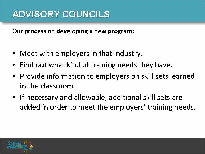 ADVISORY COUNCILS Our process on developing a new program: • Meet with employers in ADVISORY COUNCILS Our process on developing a new program: • Meet with employers in