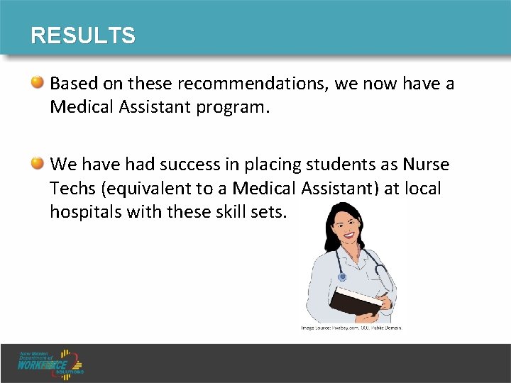 RESULTS Based on these recommendations, we now have a Medical Assistant program. We have RESULTS Based on these recommendations, we now have a Medical Assistant program. We have