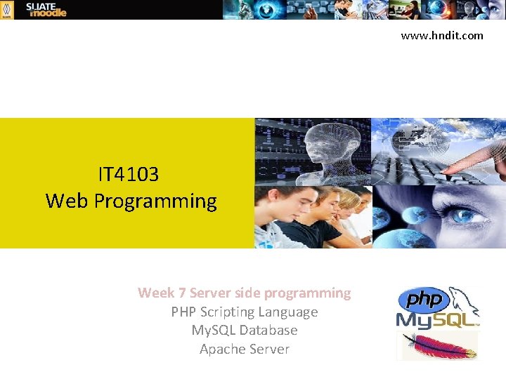 www. hndit. com IT 4103 Web Programming Week 7 Server side programming PHP Scripting