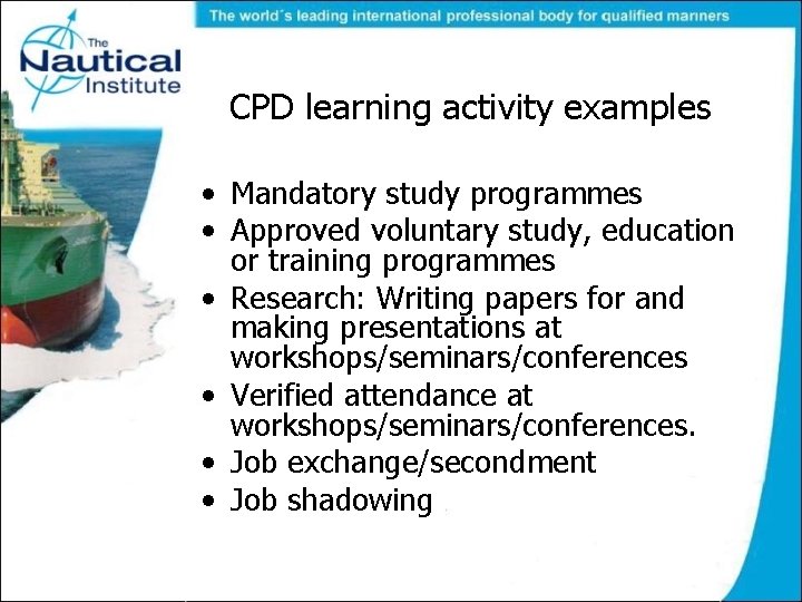 CPD learning activity examples • Mandatory study programmes • Approved voluntary study, education or