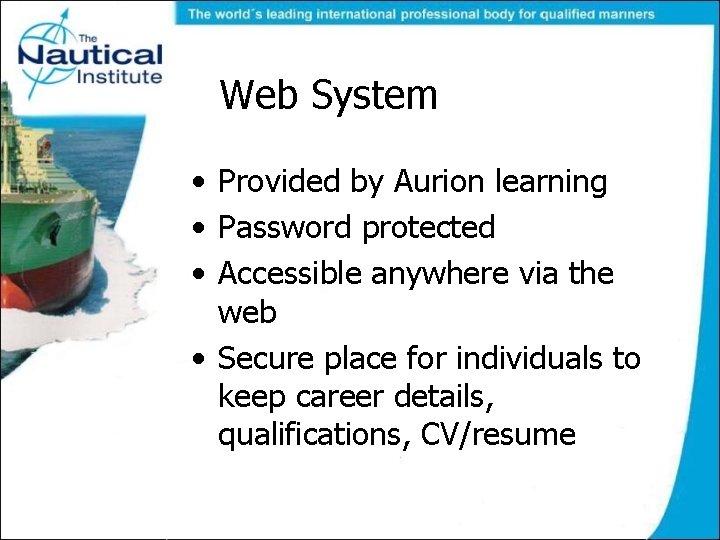 Web System • Provided by Aurion learning • Password protected • Accessible anywhere via