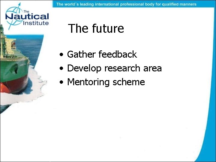 The future • Gather feedback • Develop research area • Mentoring scheme 