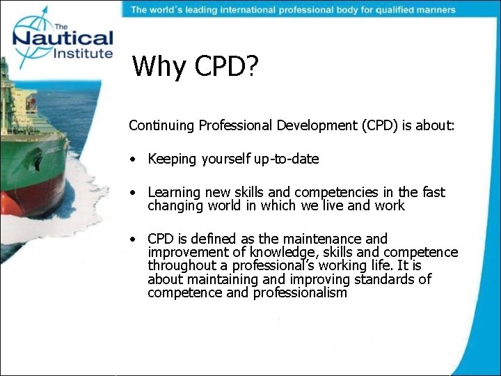 Why CPD? Continuing Professional Development (CPD) is about: • Keeping yourself up-to-date • Learning