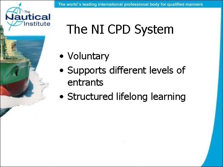 The NI CPD System • Voluntary • Supports different levels of entrants • Structured