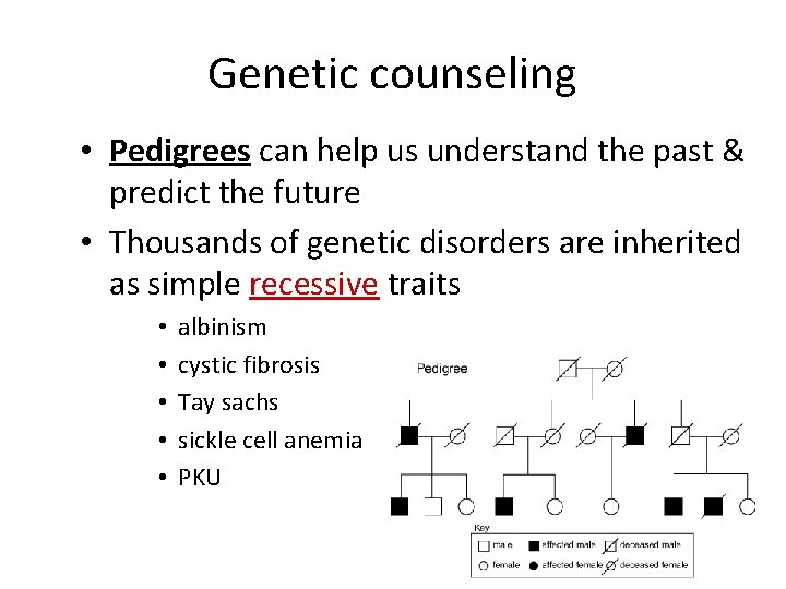 Genetic counseling • Pedigrees can help us understand the past & predict the future