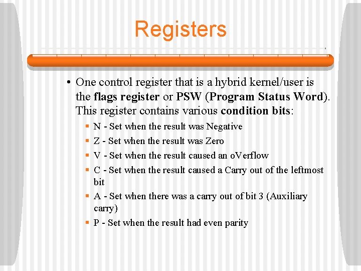 Registers • One control register that is a hybrid kernel/user is the flags register