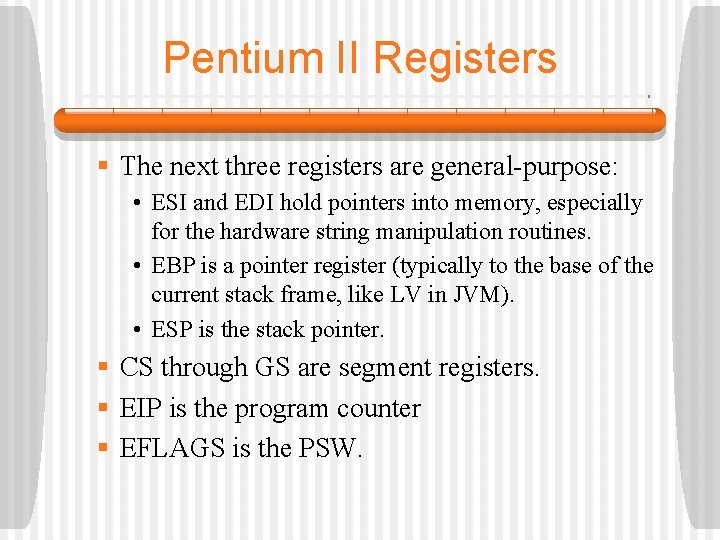 Pentium II Registers § The next three registers are general-purpose: • ESI and EDI