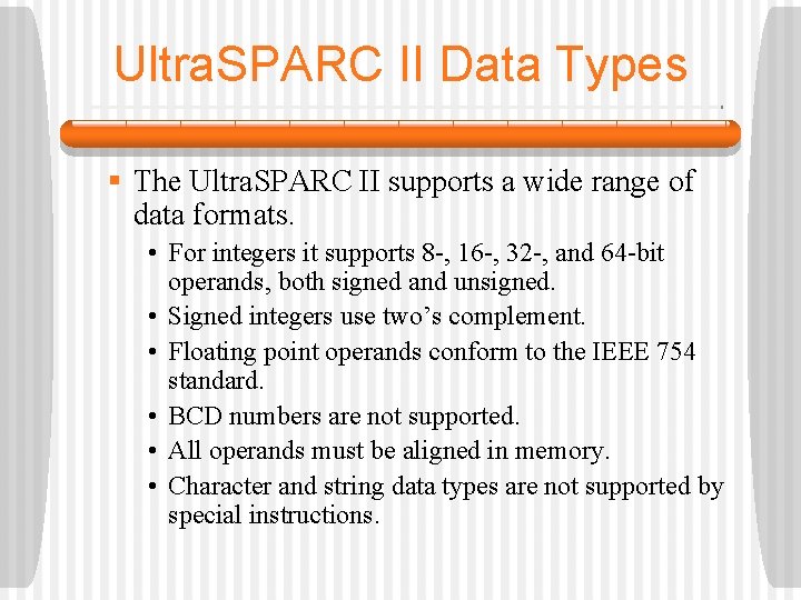 Ultra. SPARC II Data Types § The Ultra. SPARC II supports a wide range