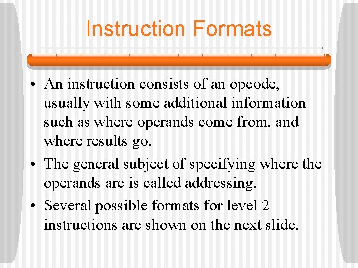 Instruction Formats • An instruction consists of an opcode, usually with some additional information