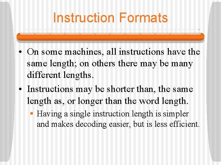 Instruction Formats • On some machines, all instructions have the same length; on others