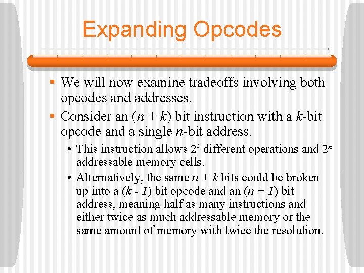 Expanding Opcodes § We will now examine tradeoffs involving both opcodes and addresses. §