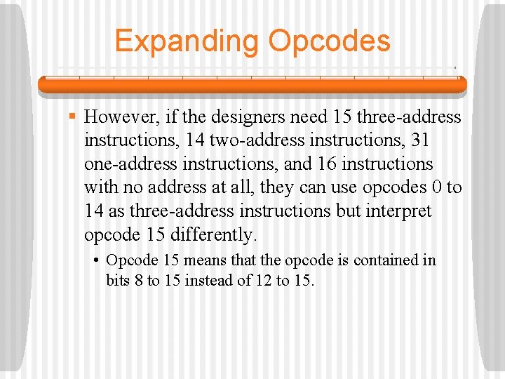 Expanding Opcodes § However, if the designers need 15 three-address instructions, 14 two-address instructions,