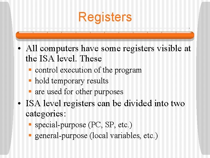 Registers • All computers have some registers visible at the ISA level. These §