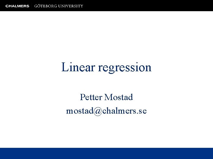 Linear regression Petter Mostad mostad@chalmers. se 